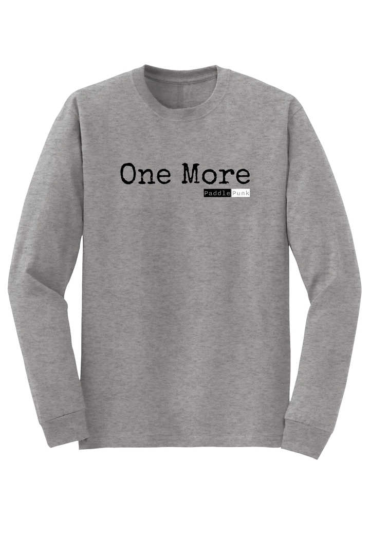 "One More" Long Sleeve T-shirt